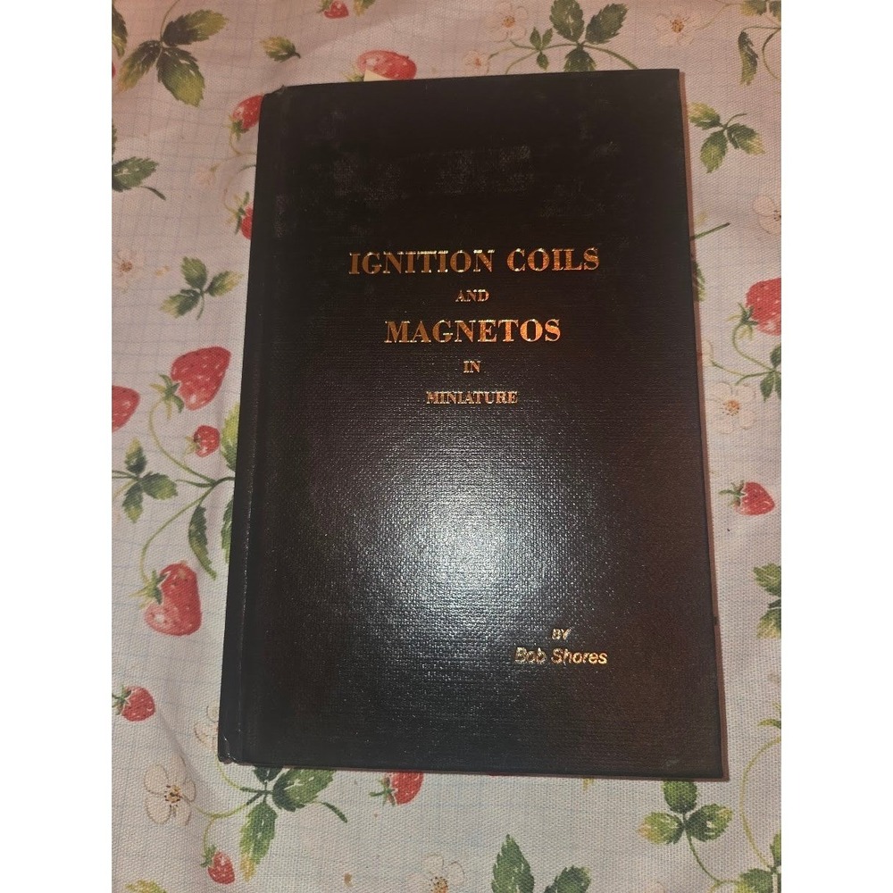 Ignition Coils and Magnetos in Miniature by Bob Shores Hardcover Book